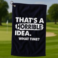 Funny That's A Horrible Idea. What Time? Golf Towel