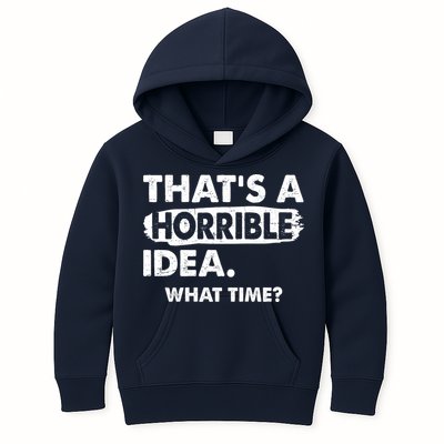 Funny That's A Horrible Idea. What Time? Kids Hoodie