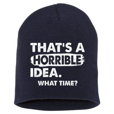 Funny That's A Horrible Idea. What Time? Short Acrylic Beanie