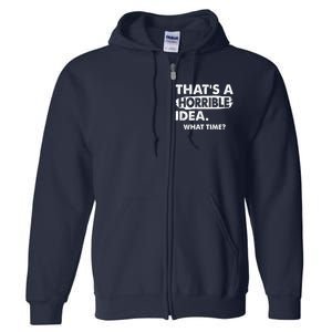 Funny That's A Horrible Idea. What Time? Full Zip Hoodie