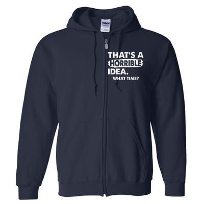 Funny That's A Horrible Idea. What Time? Full Zip Hoodie