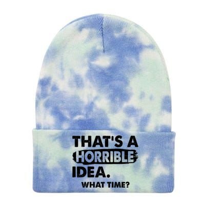 Funny That's A Horrible Idea. What Time? Tie Dye 12in Knit Beanie