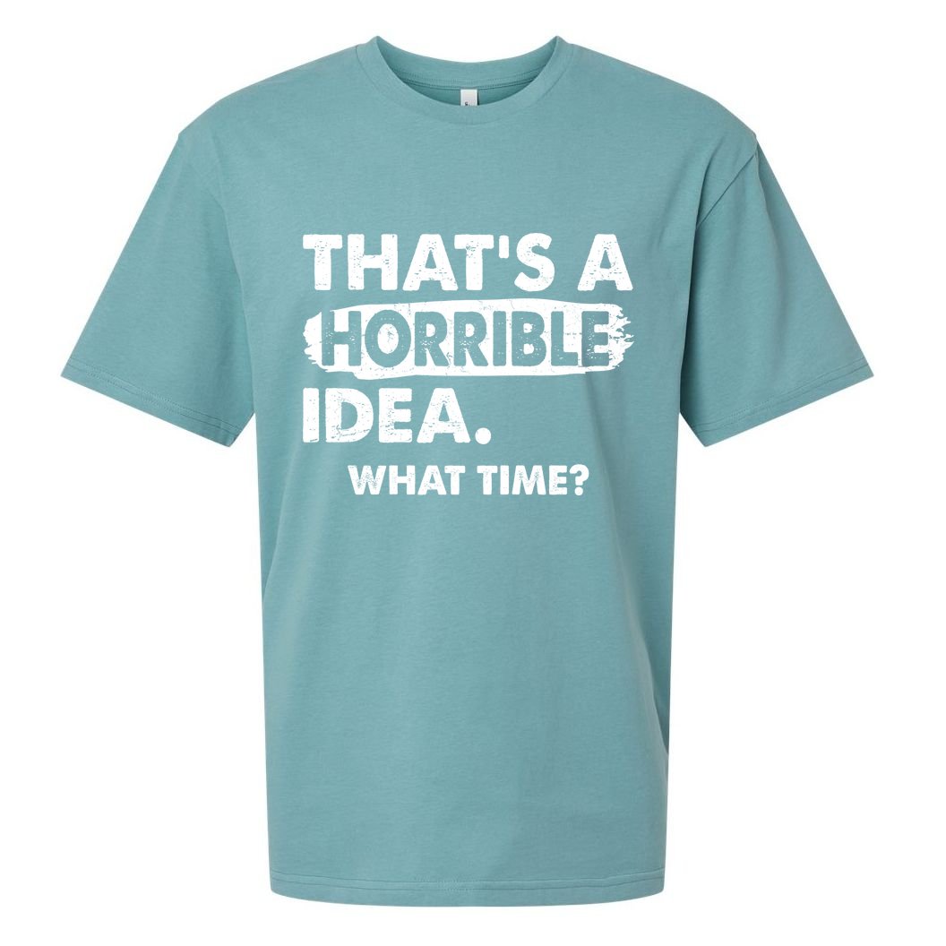 Funny That's A Horrible Idea. What Time? Sueded Cloud Jersey T-Shirt