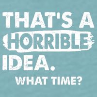 Funny That's A Horrible Idea. What Time? Sueded Cloud Jersey T-Shirt