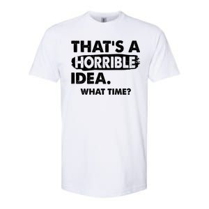 Funny That's A Horrible Idea. What Time? Softstyle® CVC T-Shirt