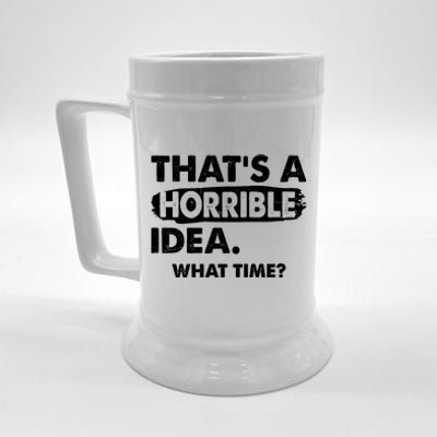 Funny That's A Horrible Idea. What Time? Beer Stein