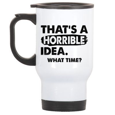 Funny That's A Horrible Idea. What Time? Stainless Steel Travel Mug