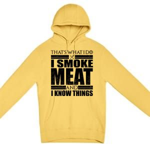 Funny That's What I Do I Smoke Meat and I Know Things Premium Pullover Hoodie