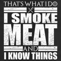 Funny That's What I Do I Smoke Meat and I Know Things Cool Comfort Performance Bucket Hat