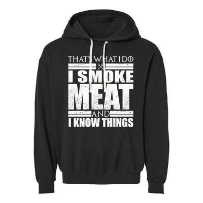 Funny That's What I Do I Smoke Meat and I Know Things Garment-Dyed Fleece Hoodie