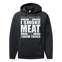 Funny That's What I Do I Smoke Meat and I Know Things Performance Fleece Hoodie