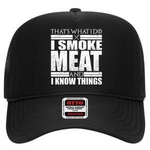 Funny That's What I Do I Smoke Meat and I Know Things High Crown Mesh Back Trucker Hat