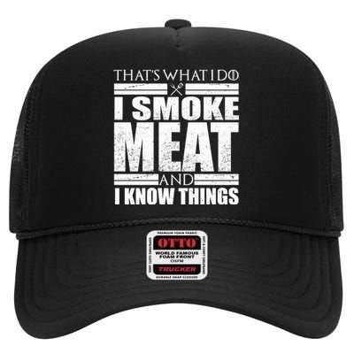 Funny That's What I Do I Smoke Meat and I Know Things High Crown Mesh Back Trucker Hat