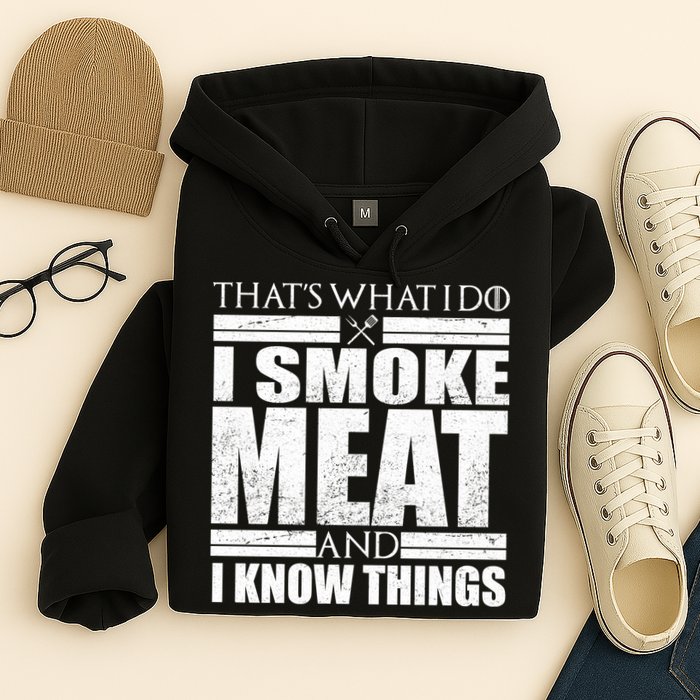 Funny That's What I Do I Smoke Meat and I Know Things Hoodie