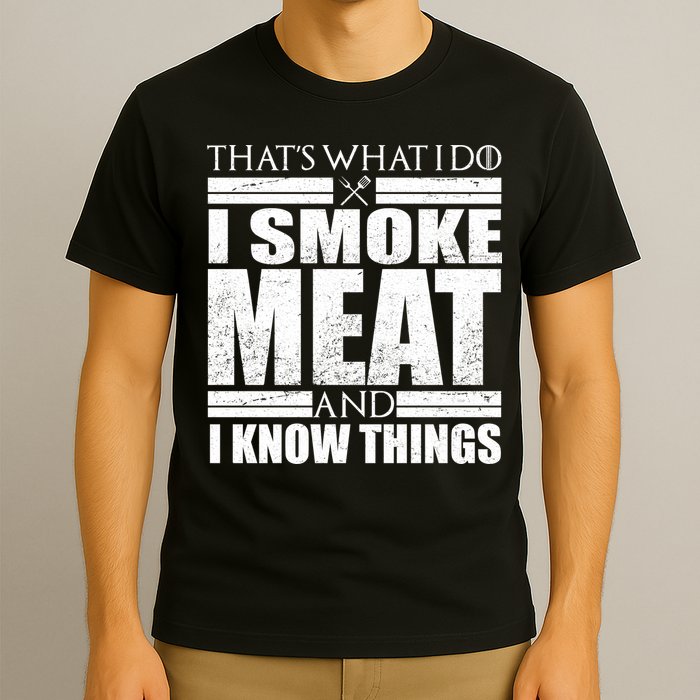 Funny That's What I Do I Smoke Meat and I Know Things T-Shirt
