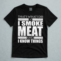 Funny That's What I Do I Smoke Meat and I Know Things T-Shirt