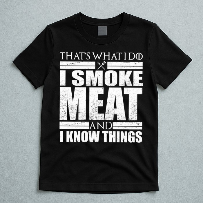 Funny That's What I Do I Smoke Meat and I Know Things T-Shirt