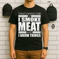 Funny That's What I Do I Smoke Meat and I Know Things T-Shirt