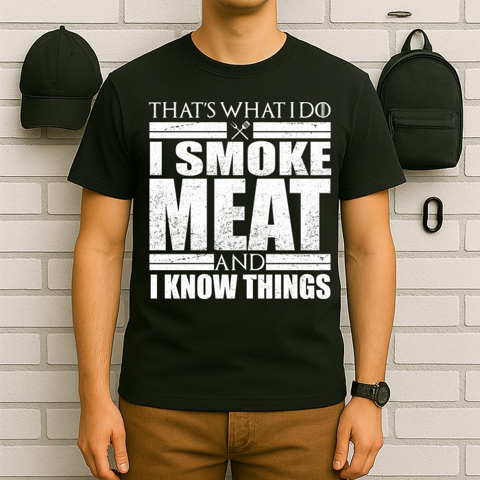 Funny That's What I Do I Smoke Meat and I Know Things T-Shirt