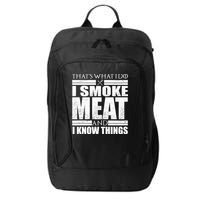 Funny That's What I Do I Smoke Meat and I Know Things City Backpack