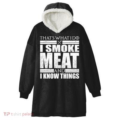 Funny That's What I Do I Smoke Meat and I Know Things Hooded Wearable Blanket