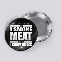 Funny That's What I Do I Smoke Meat and I Know Things Button