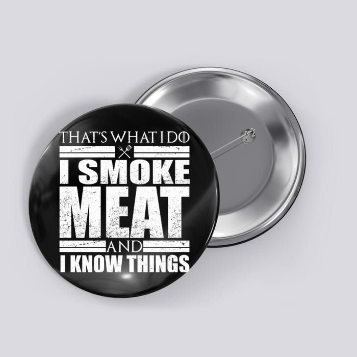 Funny That's What I Do I Smoke Meat and I Know Things Button