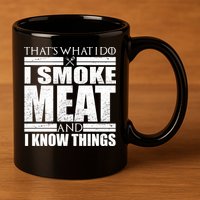 Funny That's What I Do I Smoke Meat and I Know Things 11oz C Handle Ceramic Mug