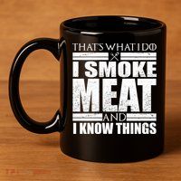 Funny That's What I Do I Smoke Meat and I Know Things 11oz C Handle Ceramic Mug