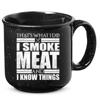 Funny That's What I Do I Smoke Meat and I Know Things 15oz Campfire Ceramic Mug