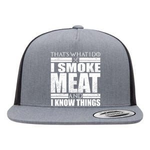 Funny That's What I Do I Smoke Meat and I Know Things Flat Bill Trucker Hat