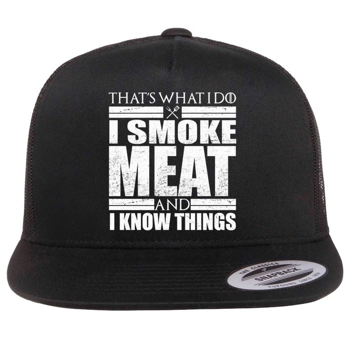 Funny That's What I Do I Smoke Meat and I Know Things Flat Bill Trucker Hat
