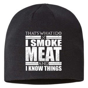 Funny That's What I Do I Smoke Meat and I Know Things Sustainable Beanie