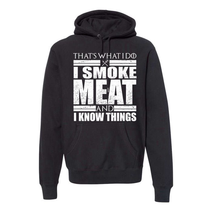 Funny That's What I Do I Smoke Meat and I Know Things Premium Hoodie