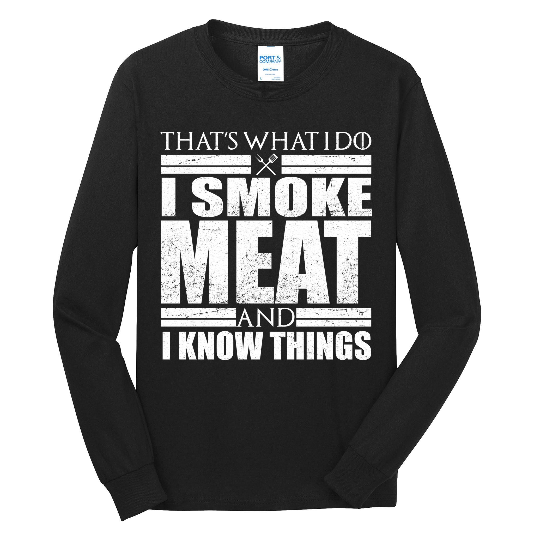 Funny That's What I Do I Smoke Meat and I Know Things Tall Long Sleeve T-Shirt