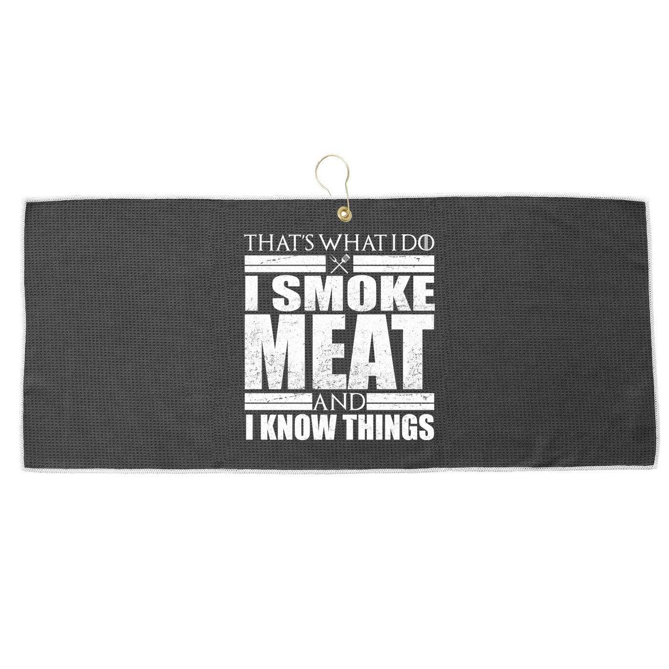 Funny That's What I Do I Smoke Meat and I Know Things Large Microfiber Waffle Golf Towel