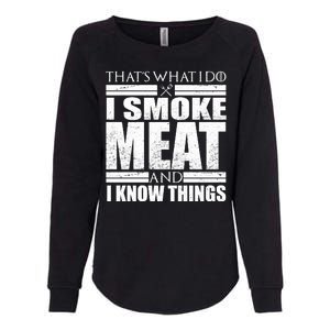 Funny That's What I Do I Smoke Meat and I Know Things Womens California Wash Sweatshirt