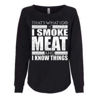 Funny That's What I Do I Smoke Meat and I Know Things Womens California Wash Sweatshirt