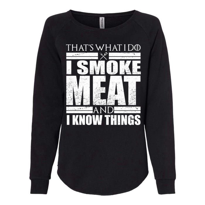 Funny That's What I Do I Smoke Meat and I Know Things Womens California Wash Sweatshirt