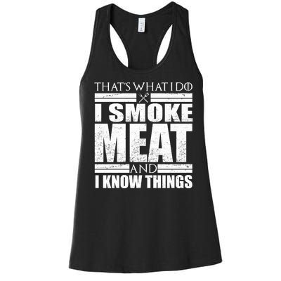 Funny That's What I Do I Smoke Meat and I Know Things Women's Racerback Tank