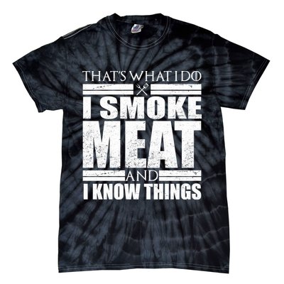 Funny That's What I Do I Smoke Meat and I Know Things Tie-Dye T-Shirt
