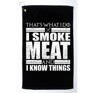 Funny That's What I Do I Smoke Meat and I Know Things Platinum Collection Golf Towel