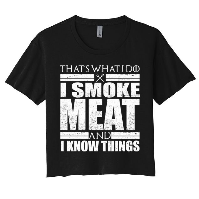 Funny That's What I Do I Smoke Meat and I Know Things Crop Top