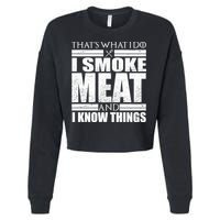 Funny That's What I Do I Smoke Meat and I Know Things Cropped Pullover Crew