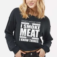 Funny That's What I Do I Smoke Meat and I Know Things Cropped Pullover Crew
