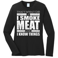 Funny That's What I Do I Smoke Meat and I Know Things Ladies Long Sleeve Shirt