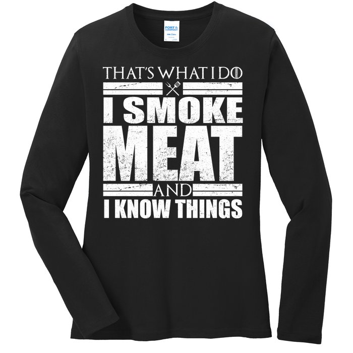 Funny That's What I Do I Smoke Meat and I Know Things Ladies Long Sleeve Shirt