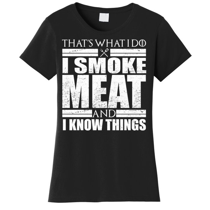 Funny That's What I Do I Smoke Meat and I Know Things Women's T-Shirt