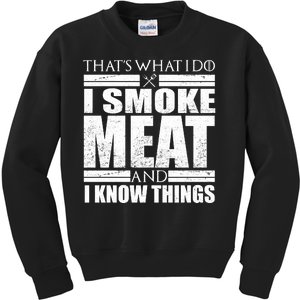 Funny That's What I Do I Smoke Meat and I Know Things Kids Sweatshirt