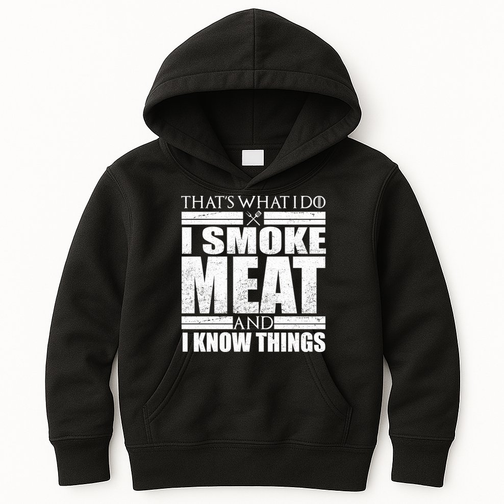 Funny That's What I Do I Smoke Meat and I Know Things Kids Hoodie